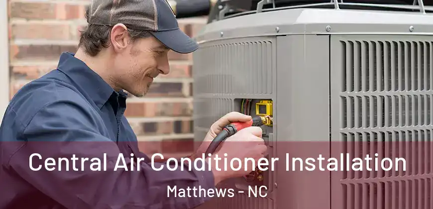 Central Air Conditioner Installation Matthews - NC