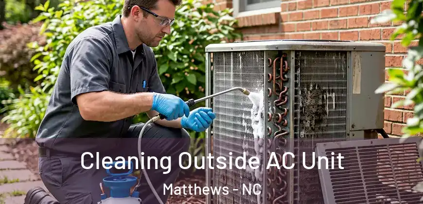 Cleaning Outside AC Unit Matthews - NC