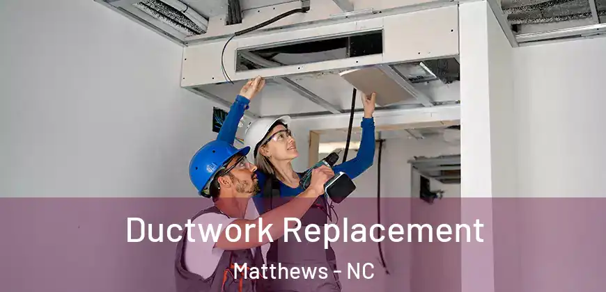 Ductwork Replacement Matthews - NC