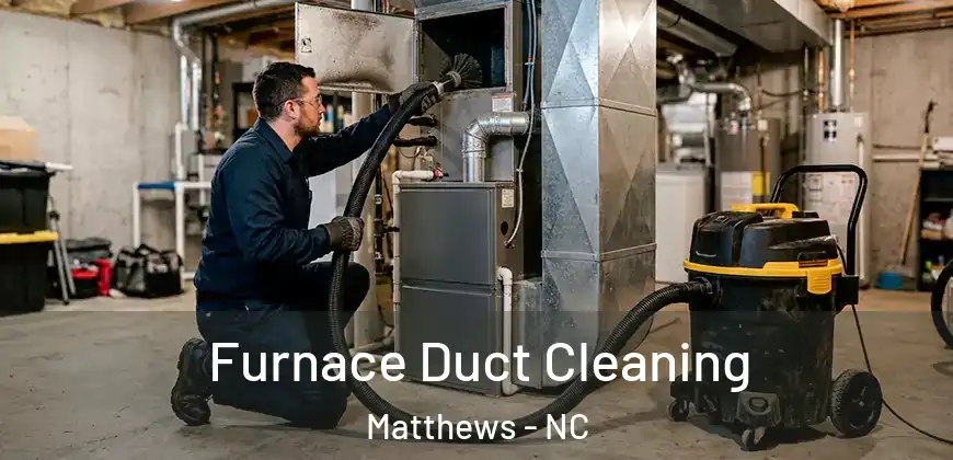 Furnace Duct Cleaning Matthews - NC