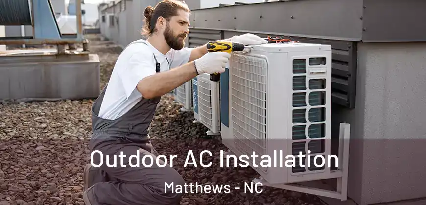 Outdoor AC Installation Matthews - NC