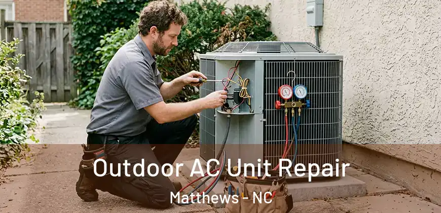 Outdoor AC Unit Repair Matthews - NC