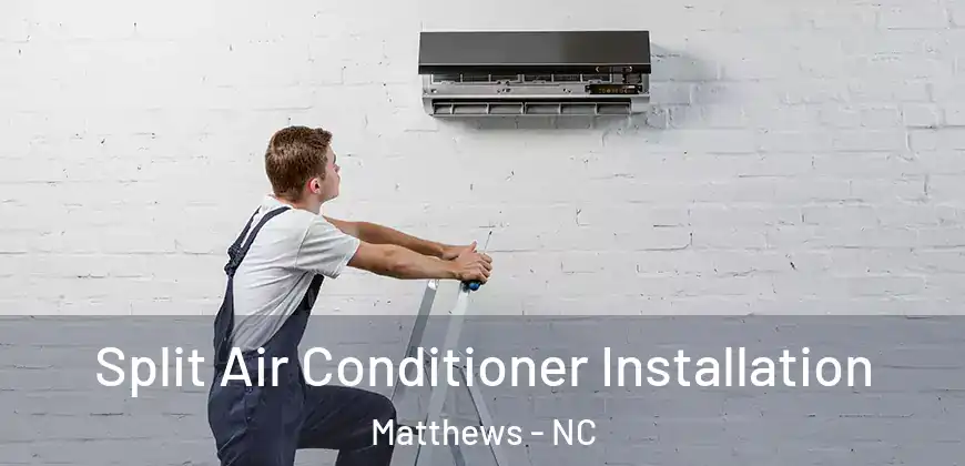 Split Air Conditioner Installation Matthews - NC